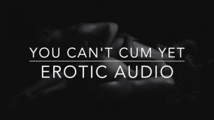 You can't Cum yet - Erotic Audio for Women