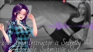 Your Yoga Instructor is Secretly an Adorable, Submissive Slut - Audio Roleplay